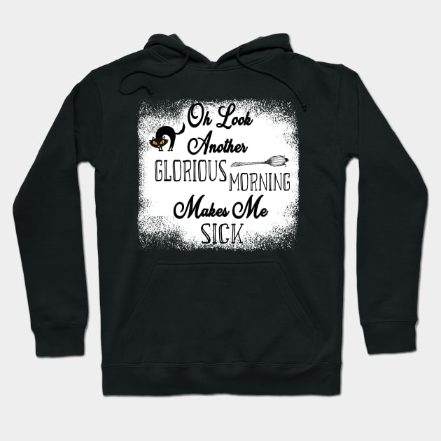 Oh Look Another Glorious Morning Makes Me Sick - Bleached Halloween Gift - Cute Halloween Gift For Her Hoodie by WassilArt